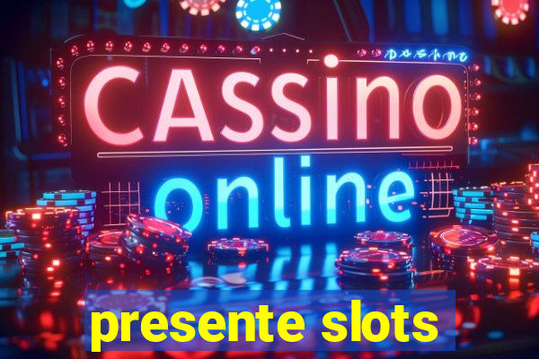presente slots